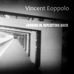 Vincent Eoppolo - Looking in, reflecting back